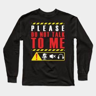 PLEASE DON'T TALK TO ME Long Sleeve T-Shirt